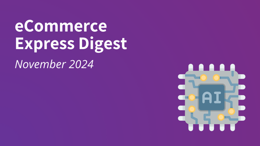 eCommerce Express Digest - November 2024